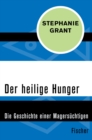 Der heilige Hunger : Die Geschichte einer Magersuchtigen - eBook
