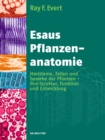 Esaus Pflanzenanatomie : Meristeme, Zellen und Gewebe der Pflanzen - ihre Struktur, Funktion und Entwicklung - eBook