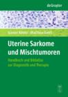 Uterine Sarkome und Mischtumoren : Handbuch und Bildatlas zur Diagnostik und Therapie - eBook