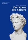 Der Kranz des Kaisers : Genese und Bedeutung einer romischen Insignie - eBook