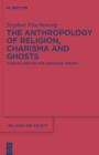 The Anthropology of Religion, Charisma and Ghosts : Chinese Lessons for Adequate Theory - eBook