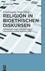 Religion in bioethischen Diskursen : Interdisziplinare, internationale und interreligiose Perspektiven - eBook