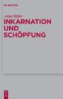 Inkarnation und Schopfung : Schopfungstheologische Voraussetzungen und Implikationen der Christologie bei Luther, Schleiermacher und Karl Barth - eBook