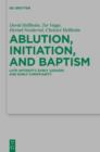 Ablution, Initiation, and Baptism : Late Antiquity, Early Judaism, and Early Christianity - eBook