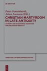 Christian Martyrdom in Late Antiquity (300-450 AD) : History and Discourse, Tradition and Religious Identity - eBook