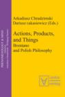 Actions, Products, and Things : Brentano and Polish Philosophy - eBook
