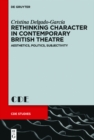 Rethinking Character in Contemporary British Theatre : Aesthetics, Politics, Subjectivity - eBook