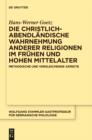 Die christlich-abendlandische Wahrnehmung anderer Religionen im fruhen und hohen Mittelalter : Methodische und vergleichende Aspekte - eBook