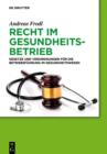 Recht im Gesundheitsbetrieb : Gesetze und Verordnungen fur die Betriebsfuhrung im Gesundheitswesen - eBook