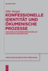 Konfessionelle Identitat und okumenische Prozesse : Analysen zum interkonfessionellen Diskurs des Christentums - eBook