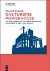 Gas Turbine Powerhouse : The Development of the Power Generation Gas Turbine at BBC - ABB - Alstom - eBook