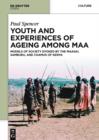 Youth and Experiences of Ageing among Maa : Models of Society Evoked by the Maasai, Samburu, and Chamus of Kenya - eBook