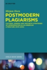 Postmodern Plagiarisms : Cultural Agenda and Aesthetic Strategies of Appropriation in US-American Literature (1970-2010) - eBook