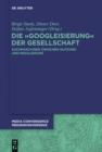 Die Googleisierung der Informationssuche : Suchmaschinen zwischen Nutzung und Regulierung - eBook