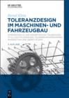 Toleranzdesign im Maschinen- und Fahrzeugbau : Dimensionelle und geometrische Toleranzen ( F+L), CAD-Tolerierung, Tolerierungsprinzipien, Maketten und Oberflachen - eBook