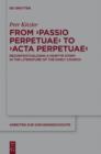 From 'Passio Perpetuae' to 'Acta Perpetuae' : Recontextualizing a Martyr Story in the Literature of the Early Church - eBook