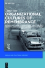 Organizational Cultures of Remembrance : Exploring the Relationships between Memory, Identity, and Image in an Automobile Company - eBook