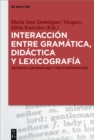 Interaccion entre gramatica, didactica y lexicografia : Estudios contrastivos y multicontrastivos - eBook