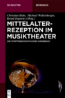 Mittelalterrezeption im Musiktheater : Ein stoffgeschichtliches Handbuch - eBook