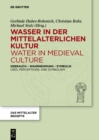 Wasser in der mittelalterlichen Kultur / Water in Medieval Culture : Gebrauch - Wahrnehmung - Symbolik / Uses, Perceptions, and Symbolism - eBook