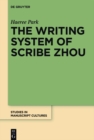 The Writing System of Scribe Zhou : Evidence from Late Pre-imperial Chinese Manuscripts and Inscriptions (5th-3rd Centuries BCE) - eBook