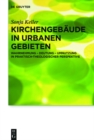 Kirchengebaude in urbanen Gebieten : Wahrnehmung - Deutung - Umnutzung in praktisch-theologischer Perspektive - eBook