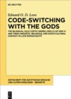 Code-switching with the Gods : The Bilingual (Old Coptic-Greek) Spells of PGM IV (P. Bibliotheque Nationale Supplement Grec. 574) and their Linguistic, Religious, and Socio-Cultural Context in Late Ro - eBook