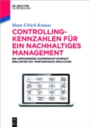 Controlling-Kennzahlen fur ein nachhaltiges Management : Ein umfassendes Kompendium kompakt erklarter Key Performance Indicators - eBook