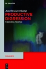 Productive Digression : Theorizing Practice - eBook