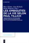Les ambiguites de la vie selon Paul Tillich : Travaux issus du XXIe Colloque international de l'Association Paul Tillich d'expression francaise - eBook