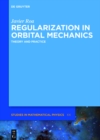 Regularization in Orbital Mechanics : Theory and Practice - eBook