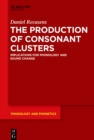 The Production of Consonant Clusters : Implications for Phonology and Sound Change - eBook