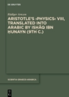 Aristotle's ›Physics‹ VIII, Translated into Arabic by Ishaq ibn Hunayn (9th c.) : Introduction, Edition, and Glossaries - eBook