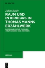 Raum und Interieurs in Thomas Manns Erzahlwerk : Materielle Kultur zwischen 'Welthausern' und 'Urdingen' - eBook