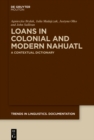 Loans in Colonial and Modern Nahuatl : A Contextual Dictionary - eBook