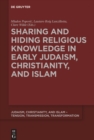 Sharing and Hiding Religious Knowledge in Early Judaism, Christianity, and Islam - eBook