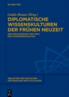 Diplomatische Wissenskulturen der Fruhen Neuzeit : Erfahrungsraume und Orte der Wissensproduktion - eBook