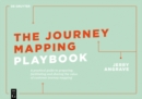 The Journey Mapping Playbook : A Practical Guide to Preparing, Facilitating and Unlocking the Value of Customer Journey Mapping - eBook