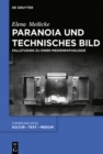 Paranoia und technisches Bild : Fallstudien zu einer Medienpathologie - eBook