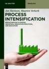 Process Intensification : Breakthrough in Design, Industrial Innovation Practices, and Education - eBook