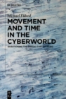 Movement and Time in the Cyberworld : Questioning the Digital Cast of Being - eBook