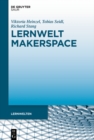 Lernwelt Makerspace : Perspektiven im offentlichen und wissenschaftlichen Kontext - eBook