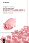 Decentralization : Technology's Impact on Organizational and Societal Structure - Book