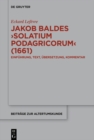 Jakob Baldes ›Solatium Podagricorum‹ (1661) : Ein satirischer Trost der Gichtkranken. Einfuhrung, Text, Ubersetzung, Kommentar - eBook