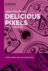 Delicious Pixels : Food in Video Games - eBook
