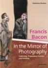 Francis Bacon - In the Mirror of Photography : Collecting, Preparatory Practice and Painting - Book