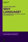 Why Language? : What Pragmatics Tells Us About Language And Communication - eBook