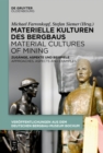 Materielle Kulturen des Bergbaus | Material Cultures of Mining : Zugange, Aspekte und Beispiele | Approaches, Aspects and Examples - eBook