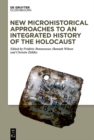 New Microhistorical Approaches to an Integrated History of the Holocaust - eBook