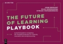 The Future of Learning Playbook : A practical guide to navigating the changing landscape for creativity, innovation and entrepreneurship - Book